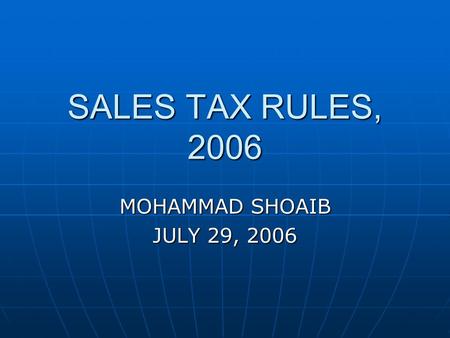 SALES TAX RULES, 2006 MOHAMMAD SHOAIB JULY 29, 2006.