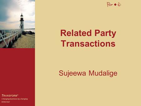 PwC T RANSFORM  Changing business by changing behaviour Related Party Transactions Sujeewa Mudalige.