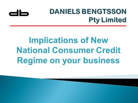 Implications of New National Consumer Credit Regime on your business.