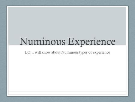 LO: I will know about Numinous types of experience
