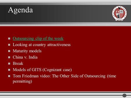 Agenda n Outsourcing clip of the week Outsourcing clip of the week n Looking at country attractiveness n Maturity models n China v. India n Break n Models.