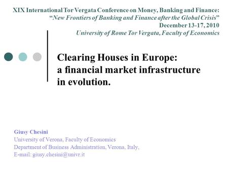 Clearing Houses in Europe: a financial market infrastructure in evolution. Giusy Chesini University of Verona, Faculty of Economics Department of Business.