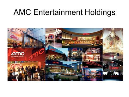 AMC Entertainment Holdings. AMC Entertainment Founded in 1920 Pioneered the multiplex theatre format in the early 1960s and the North American megaplex.