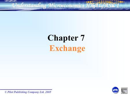 © Pilot Publishing Company Ltd. 2005 Chapter 7 Exchange.
