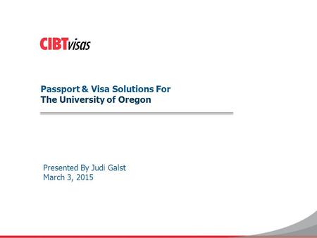 Passport & Visa Solutions For The University of Oregon Presented By Judi Galst March 3, 2015.