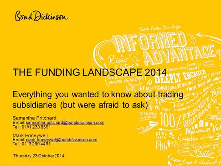 Thursday 23 October 2014 THE FUNDING LANDSCAPE 2014 Everything you wanted to know about trading subsidiaries (but were afraid to ask) Samantha Pritchard.