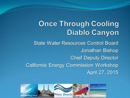 State Water Resources Control Board Jonathan Bishop Chief Deputy Director California Energy Commission Workshop April 27, 2015 Alternative Energy Stocks.