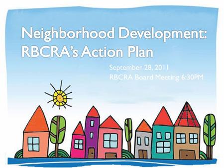 September 28, 2011 RBCRA Board Meeting 6:30PM 1. Request for Board Action 1. Authorize the formation of the Riviera Beach Community Development Corporation.