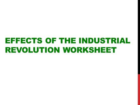 EFFECTS OF THE INDUSTRIAL REVOLUTION WORKSHEET. QUESTION 1 Math skills: How many total workers does Henry Mayhew reference? Of this number, how many were.