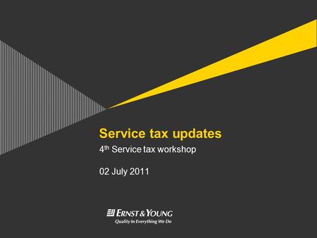 Service tax updates 4 th Service tax workshop 02 July 2011.