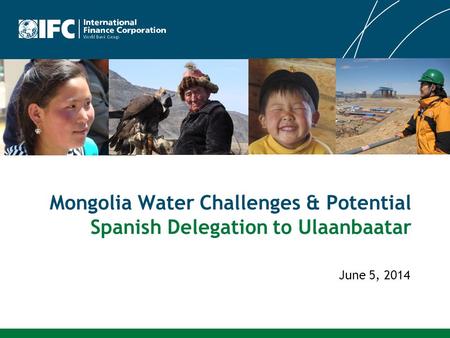 Mongolia Water Challenges & Potential Spanish Delegation to Ulaanbaatar June 5, 2014.