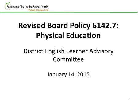 Revised Board Policy 6142.7: Physical Education District English Learner Advisory Committee January 14, 2015 1.