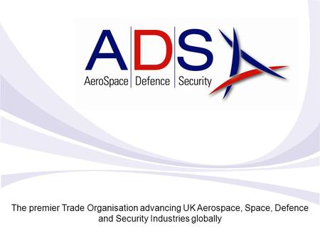 The premier Trade Organisation advancing UK Aerospace, Space, Defence and Security Industries globally.