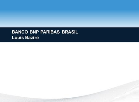 23 May 2015 BANCO BNP PARIBAS BRASIL Louis Bazire.