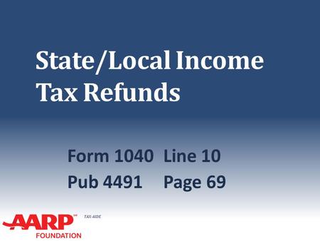 TAX-AIDE State/Local Income Tax Refunds Form 1040Line 10 Pub 4491Page 69.