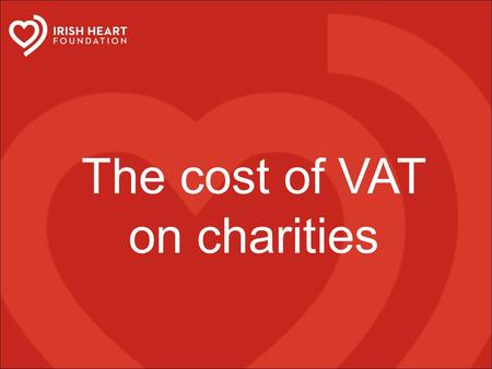 The cost of VAT on charities. Death and taxes IHF Tax Agenda IHF Tax Agenda Introduce sugar sweetened drinks tax Tobacco Tax escalator Tax changes to.
