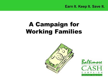 Earn It. Keep It. Save It. A Campaign for Working Families.