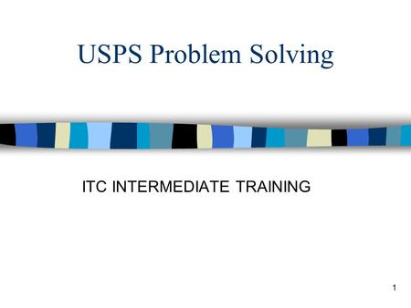 1 USPS Problem Solving ITC INTERMEDIATE TRAINING.
