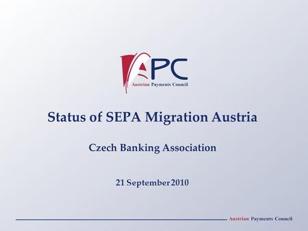 Status of SEPA Migration Austria Czech Banking Association 21 September 2010.