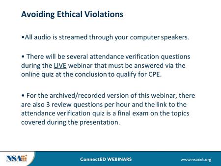 Avoiding Ethical Violations All audio is streamed through your computer speakers. There will be several attendance verification questions during the LIVE.