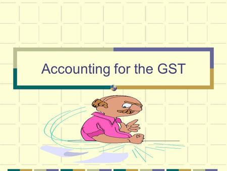 Accounting for the GST.