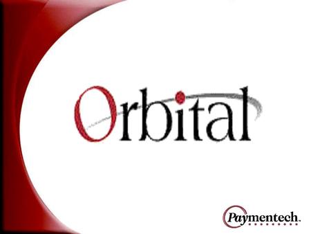 What is Orbital? Our proprietary suite of e-commerce payment solutions Opens the door to easier internet payment card processing support and service Available.