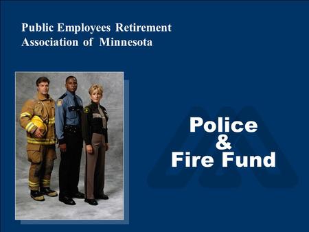 Public Employees Retirement Association of Minnesota Police & Fire Fund.