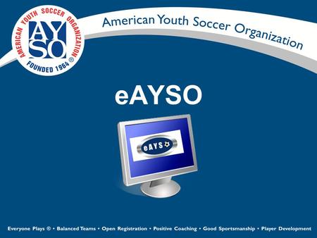 EAYSO. 2 Player Registration Volunteer Registration Invoicing/Payments Financial Reporting Team Management Game and Referee Scheduling Player Rosters.