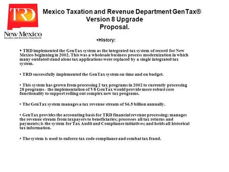 New Mexico Taxation and Revenue Department GenTax® Version 8 Upgrade Proposal. History: TRD implemented the GenTax system as the integrated tax system.