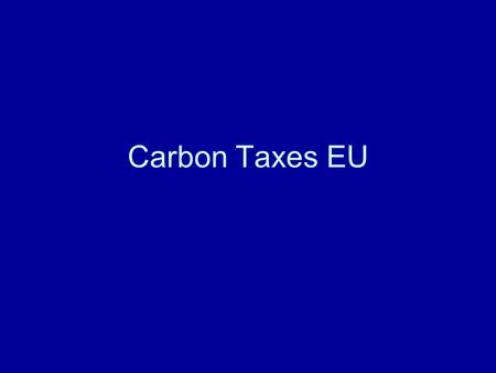 Carbon Taxes EU. Germany: Environmental Tax Reform: Carbon German ETR: Five modest steps - first-time inclusion of electricity - road fuel tax increase.