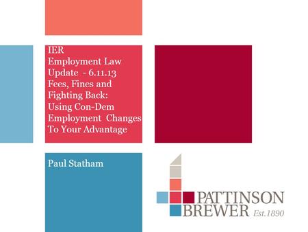 IER Employment Law Update - 6.11.13 Fees, Fines and Fighting Back: Using Con-Dem Employment Changes To Your Advantage Paul Statham.