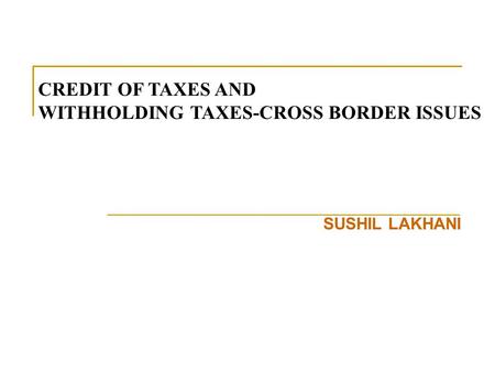 WITHHOLDING TAXES-CROSS BORDER ISSUES
