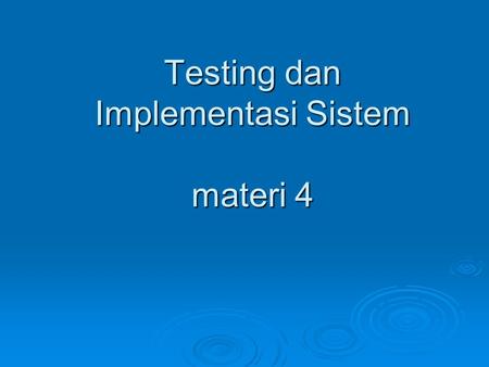 Testing dan Implementasi Sistem materi 4