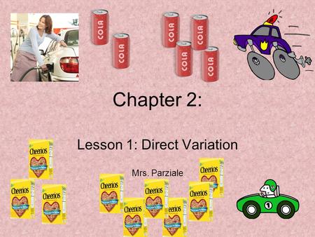 Chapter 2: Lesson 1: Direct Variation Mrs. Parziale.