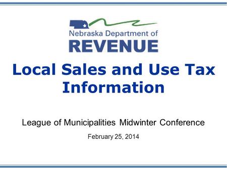 Local Sales and Use Tax Information League of Municipalities Midwinter Conference February 25, 2014.