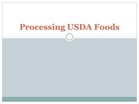 Processing USDA Foods. Processing: The conversion of USDA food or foods into a convenient, usable form by an approved commercial enterprise at a commercial.