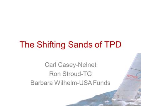 The Shifting Sands of TPD Carl Casey-Nelnet Ron Stroud-TG Barbara Wilhelm-USA Funds.