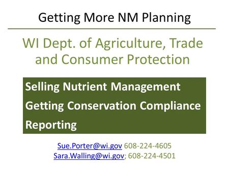 Getting More NM Planning WI Dept. of Agriculture, Trade and Consumer Protection Selling Nutrient Management Getting Conservation Compliance Reporting