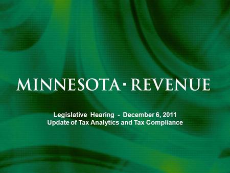 Legislative Hearing - December 6, 2011 Update of Tax Analytics and Tax Compliance.