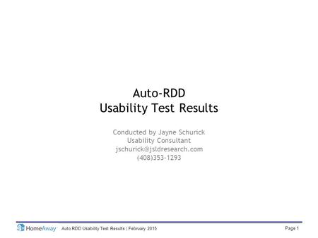 Page 1 Auto RDD Usability Test Results | February 2015 Auto-RDD Usability Test Results Conducted by Jayne Schurick Usability Consultant
