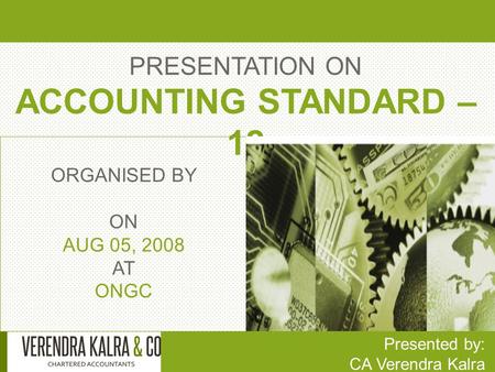 PRESENTATION ON ACCOUNTING STANDARD – 12 Presented by: CA Verendra Kalra ORGANISED BY ON AUG 05, 2008 AT ONGC.