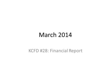 March 2014 KCFD #28: Financial Report. January Expense Report Budget - YearBudget-MonthActual ExpenseDifference Personal Services Wages1,503,103.00125,258.58102,770.08.