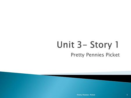 Unit 3- Story 1 Pretty Pennies Picket Pretty Pennies Picket.