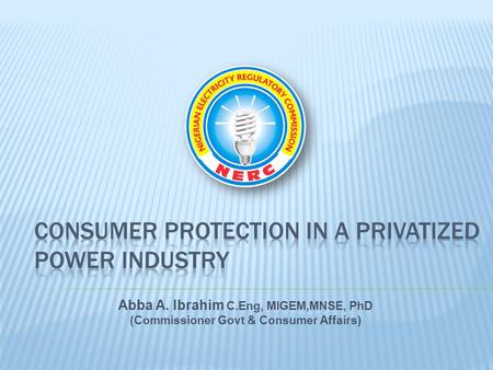 Abba A. Ibrahim C.Eng, MIGEM,MNSE, PhD (Commissioner Govt & Consumer Affairs)