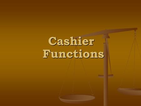 Cashier Functions. Cashiers’ Key Ingredients I. Customer Service to students and staff II. Process payments III. Process payment arrangements IV. Process.