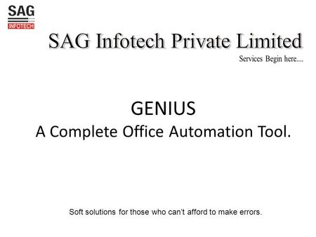 Soft solutions for those who can’t afford to make errors. GENIUS A Complete Office Automation Tool.