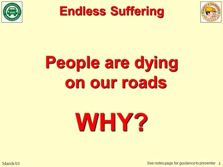 Endless Suffering March/031 People are dying on our roads WHY? See notes page for guidance to presenter.