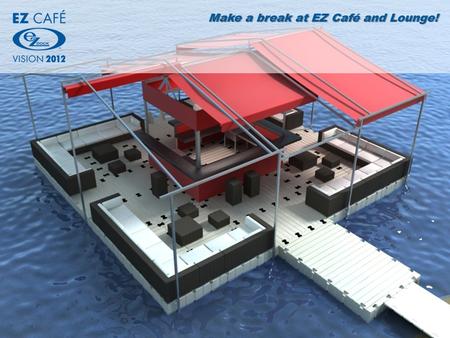 Make a break at EZ Café and Lounge!. Floating Café.