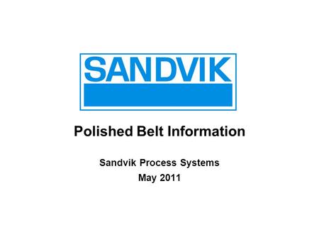 Polished Belt Information Sandvik Process Systems May 2011.