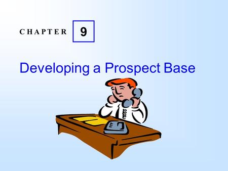 Developing a Prospect Base C H A P T E R 9. 9 Copyright  2004 Pearson Education Canada Inc. 9-2 Learning Objectives Discuss the importance of developing.